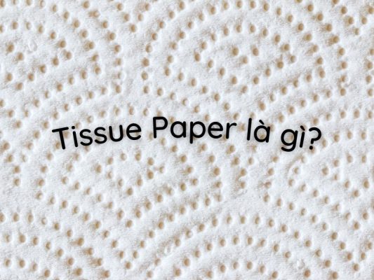 Tìm hiểu vềGiấy Tissue Paper