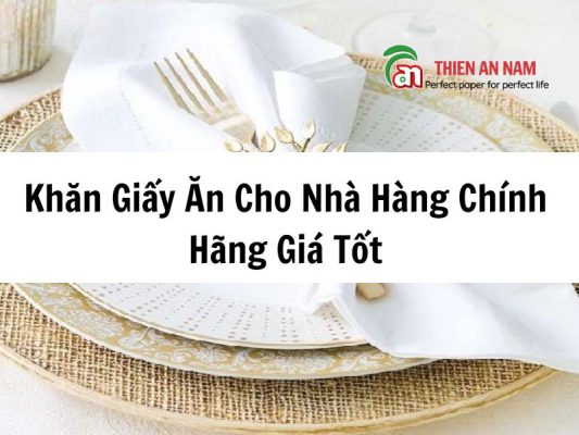 Khăn Giấy Ăn Cho Nhà Hàng Chính Hãng Giá Tốt