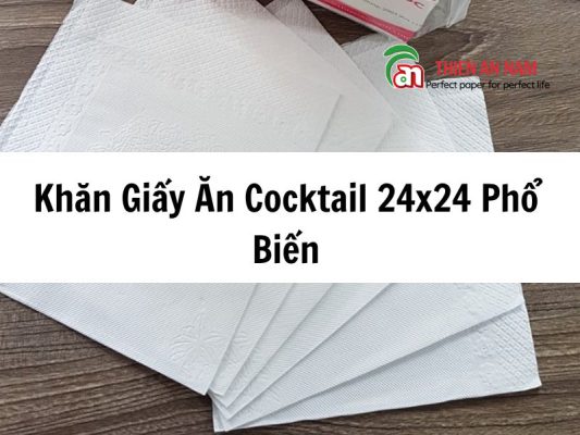 Khăn Giấy Ăn Cocktail 24x24 Phổ Biến