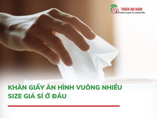 Khăn Giấy Ăn Hình Vuông Nhiều Size Giá Sỉ Ở Đâu