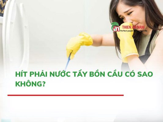 hít phải nước tẩy bồn cầu có sao không