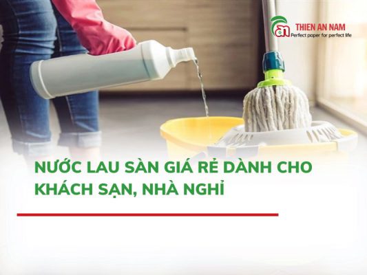 Nước Lau Sàn Giá Rẻ Dành Cho Khách Sạn, Nhà Nghỉ