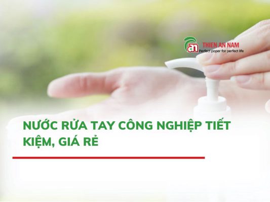 Nước Rửa Tay Công Nghiệp Tiết Kiệm, Giá Rẻ